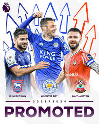 Premier League Newly Promoted Teams, Chances, Hope And Fate Ahead Of 2024/2025 Football Season