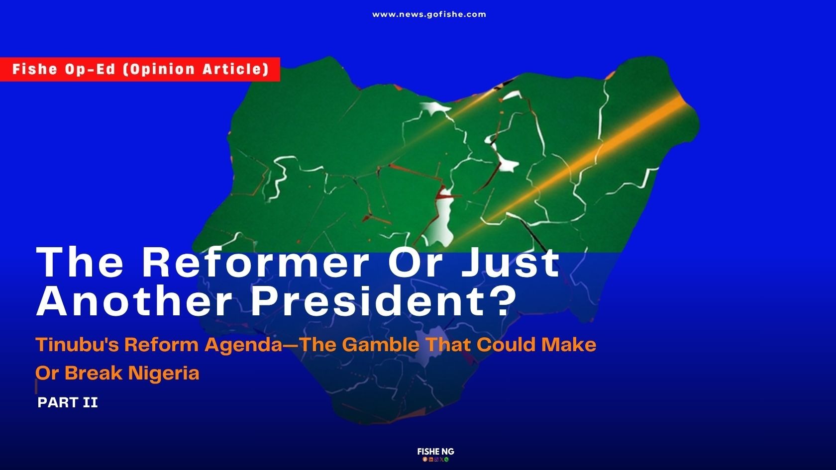 The Reformer Or Just Another President? Tinubu’s Reform Agenda—The Gamble That Could Make Or Break Nigeria — Part II